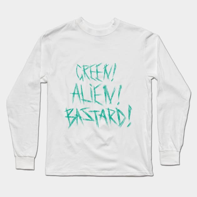 Green! Alien! Bastard! Long Sleeve T-Shirt by Adam Blackhat